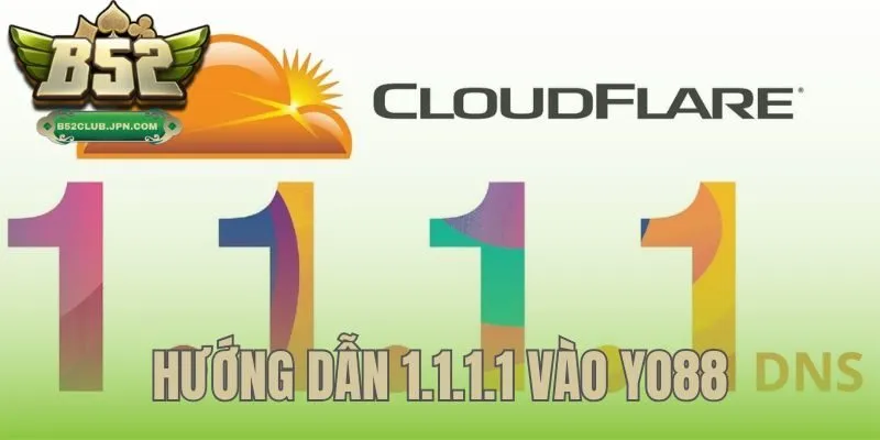 Hướng dẫn cài đặt 1.1.1.1 vào YO88